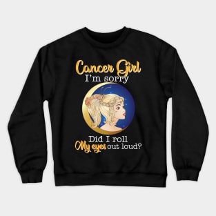 Cancer Girl I_m Sorry Did I Roll My Eyes Out Loud T shirt Crewneck Sweatshirt